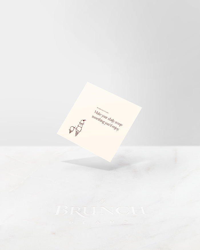 My Brunch Plans' planner card with a creme background and 2 hand drawn ice cream cones one with one scoop the other with three , both topped with a cherry and the phrase "make your daily scoop something you'd enjoy"