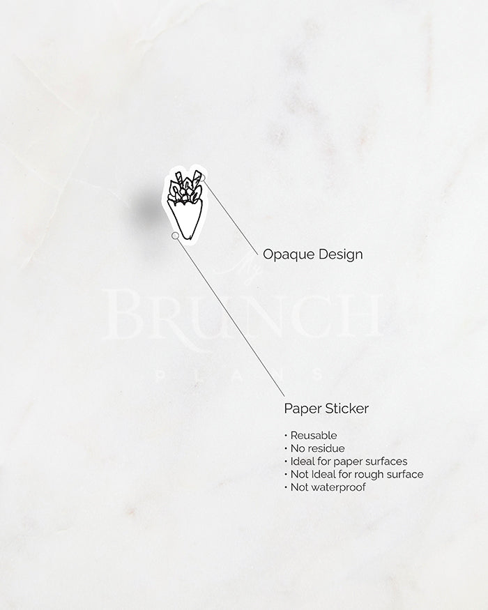 my brunch plans sticker detail. opaque design on paper sticker. resuable. no reside. ideal for paper surfaces. not ideal for rough surfaces. not waterproof.