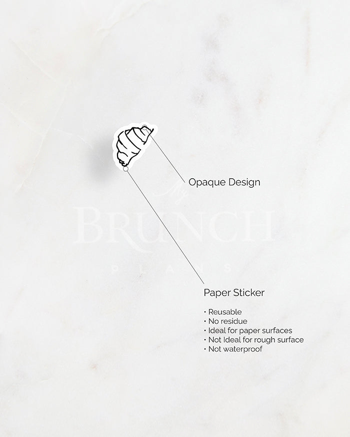 my brunch plans sticker detail. opaque design on paper sticker. resuable. no reside. ideal for paper surfaces. not ideal for rough surfaces. not waterproof.