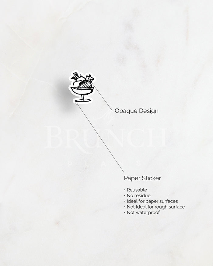 my brunch plans sticker detail. opaque design on paper sticker. resuable. no reside. ideal for paper surfaces. not ideal for rough surfaces. not waterproof.